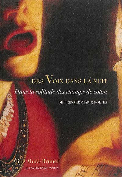 Des voix dans la nuit : Dans la solitude des champs de coton : Bernard-Marie Koltès