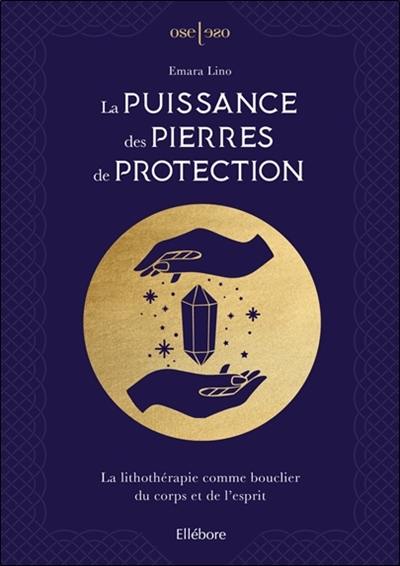 La puissance des pierres de protection : la lithothérapie comme bouclier du corps et de l'esprit