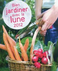 Bien jardiner avec la lune : 2012