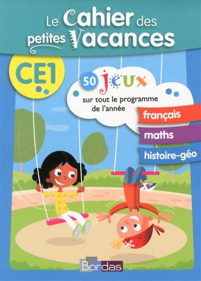 Le cahier des petites vacances CE1 : 50 jeux sur tout le programme de l'année : français, maths, histoire géo Le cahier des petites vacances CE1 : 50 jeux sur tout le programme de l'année : français, maths, histoire géo