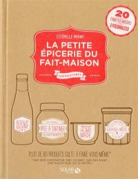 La petite épicerie du fait maison : original, 100 % naturel, unique