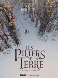 Les piliers de la terre. Vol. 1. Le rêveur de cathédrales