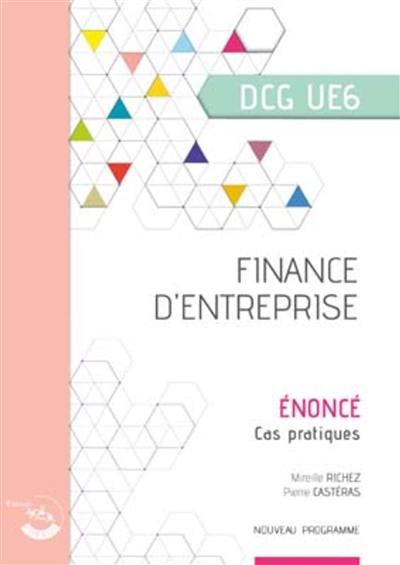 Finance d'entreprise, DCG UE6 : énoncé, cas pratiques : nouveau programme