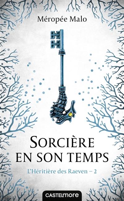 L'héritière des Raeven. Vol. 2. Sorcière en son temps