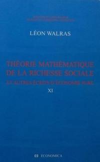 Oeuvres économiques complètes. Vol. 11. Théorie mathématique de la richesse sociale : et autres écrits d'économie pure