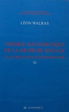 Oeuvres économiques complètes. Vol. 11. Théorie mathématique de la richesse sociale : et autres écrits d'économie pure