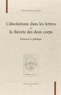 L'absolutisme dans les lettres et la théorie des deux corps : passions et politique