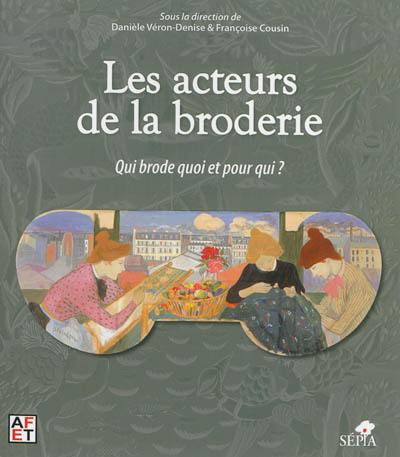 Les acteurs de la broderie : qui brode quoi et pour qui ? : actes des Journées d'études, Le Puy-en-Velay, 16-17 novembre 2012 de l'Association française pour l'étude du textile