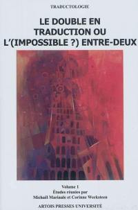 Le double en traduction ou L'(impossible) entre-deux. Vol. 1