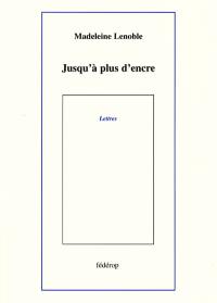 Jusqu'à plus d'encre : lettres