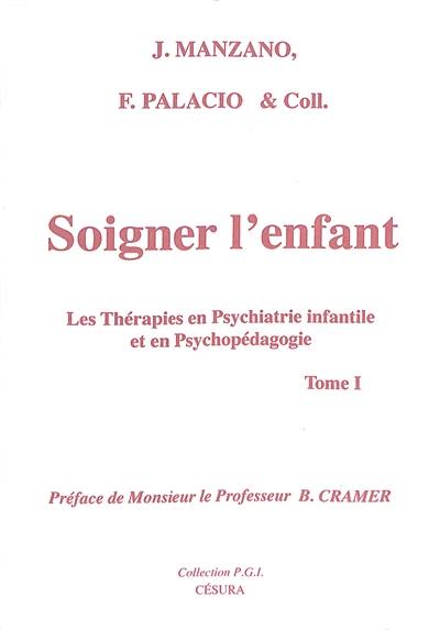 Soigner l'enfant : les thérapies en psychiatrie infantile et en psychopédagogie. Vol. 1