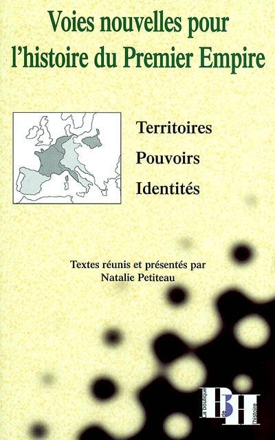 Voies nouvelles pour l'histoire du premier Empire : territoires, pouvoirs, identités : colloque, Avignon, 9-10 mai 2000