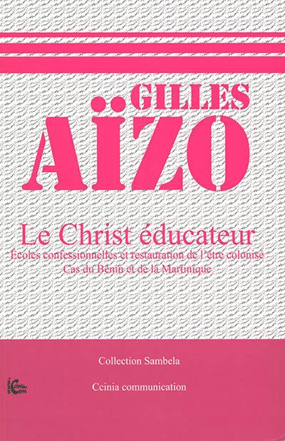 Le Christ éducateur : écoles confessionnelles et restauration de l'être colonisé : cas du Bénin et de la Martinique