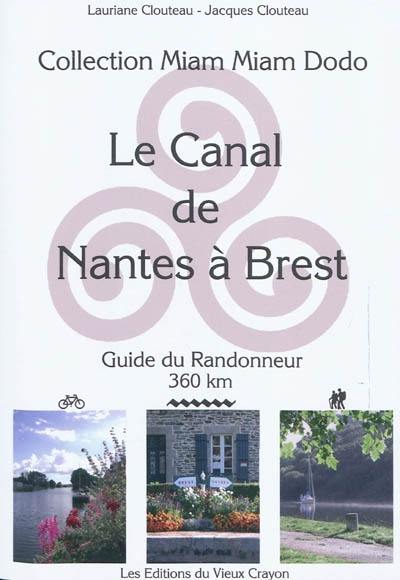 Le canal de Nantes à Brest : guide du randonneur destiné aux randonneurs à pied, à bicyclette, en canoë-kayak, aux navigateurs en pénichette : 360 km