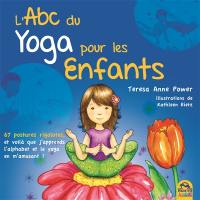 L'abc du yoga pour les enfants : 67 postures rigolotes et voilà que j'apprends l'alphabet et le yoga en m'amusant