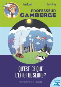 Professeur Gamberge. Vol. 10. Qu'est-ce que l'effet de serre ?