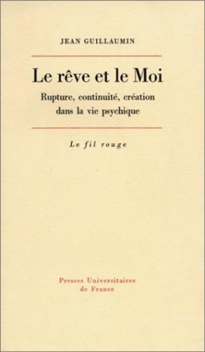 Le Rêve et le moi : rupture, continuité, création dans la vie psychique