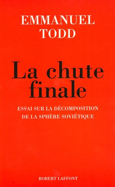 La chute finale : essai sur la décomposition de la sphère soviétique