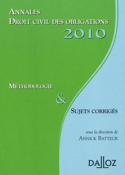 Annales droit civil des obligations 2010 : méthodologie & sujets corrigés