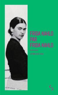 Frida Kahlo par Frida Kahlo : écrits (1922-1954)