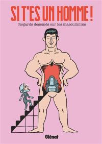 Si t'es un homme ! : regards dessinés sur les masculinités