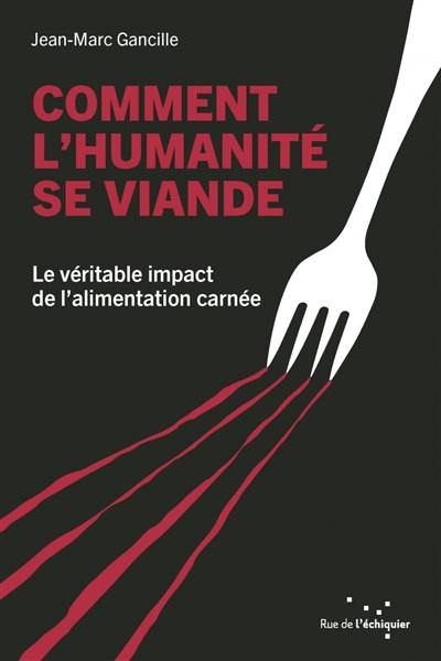 Comment l'humanité se viande : le véritable impact de l'alimentation carnée