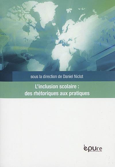 L'inclusion scolaire : des rhétoriques aux pratiques : études de cas en Europe et en Amérique latine