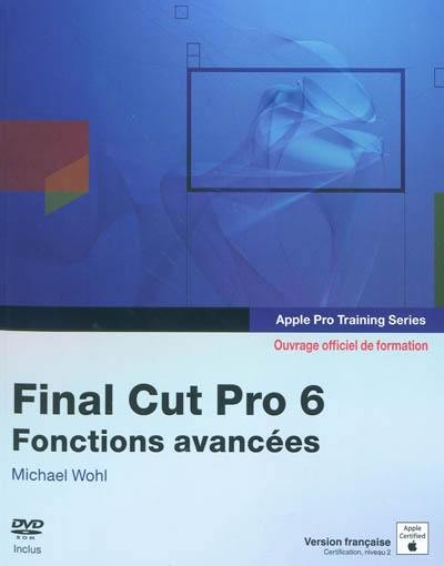 Final Cut Pro 6 : fonctions avancées : ouvrage d'auto-formation Apple