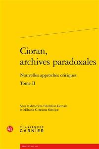 Cioran, archives paradoxales : nouvelles approches critiques. Vol. 2