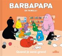 Barbapapa en famille !. Quand je serai grand