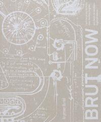 Brut now : l'art brut au temps des technologies. Brut now : art brut in technological times