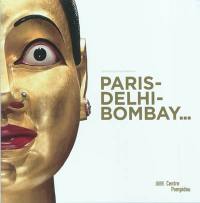 Paris-Delhi-Bombay... : exposition, Paris, Centre national d'art et de culture Georges Pompidou, 25 mai-19 septembre 2011 : l'exposition. Paris-Delhi-Bombay... : exhibition presented at Centre Pompidou, galerie 1, may 25-september 19, 2011 : the exhibition