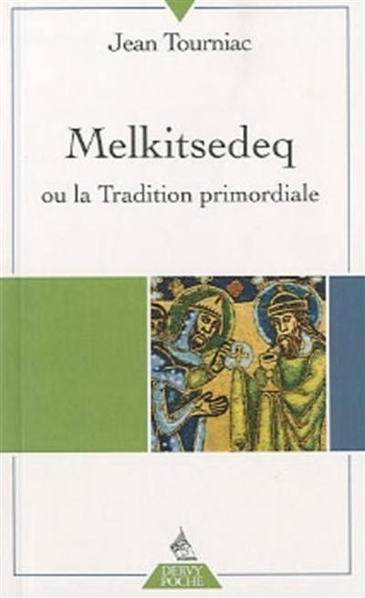 Melkitsedeq ou La tradition primordiale