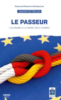 Le passeur : l'Allemagne et la France face à l'Europe