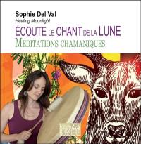 Ecoute le chant de la lune : méditations chamaniques