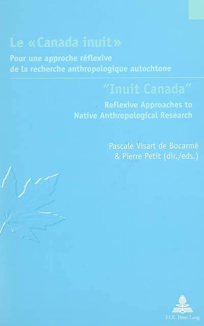 Le Canada inuit : pour une approche réflexive de la recherche anthropologique autochtone. Inuit Canada : reflexive approaches to native anthropological research