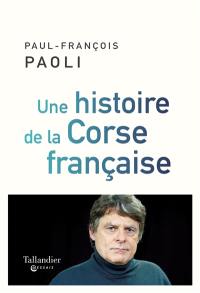 Une histoire de la Corse française : de Sampiero Corso à nos jours