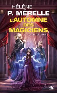 L'automne des magiciens. Vol. 2. La reine noire