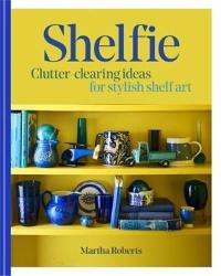 Shelfie Clutter clearing ideas for stylish shelf art