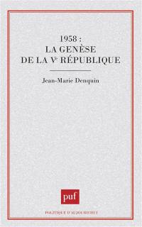 1958, la genèse de la Ve République