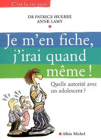 Je m'en fiche, j'irai quand même ! : quelle autorité avec un adolescent ?