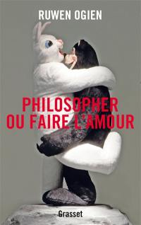 Philosopher ou faire l'amour : essai