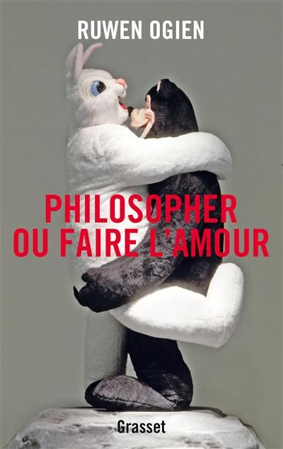 Philosopher ou faire l'amour : essai