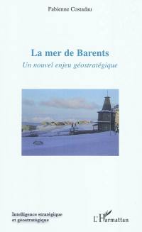 La mer de Barents : un nouvel enjeu géostratégique