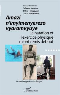 Amazi n'imyimenyerezo vyaramvyuye. La natation et l'exercice physique m'ont remis debout