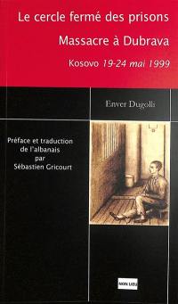 Le cercle fermé des prisons : massacre à Dubrava : Kosovo 19-24 mai 1999