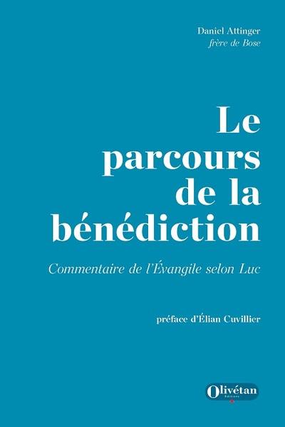 Le parcours de la bénédiction : commentaire de l'Evangile selon Luc