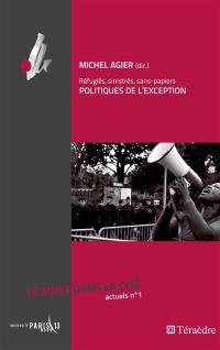 Le Sujet dans la cité : actuels, n° 1. Réfugiés, sinistrés, sans-papiers : politiques de l'exception