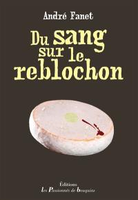 Du sang sur le reblochon