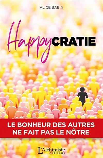 Happycratie : le bonheur des uns ne fait pas le nôtre